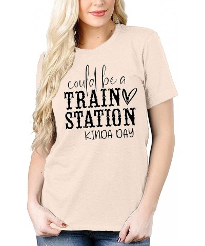 Could Be A Train Station Kinda Day Shirt Women Funny Country Music Tees Casual Summer Short Sleeve Tops Apricot $10.00 T-Shirts