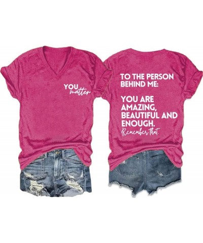 You Matter to The Person Behind Me Tshirt, You are Amazing Beautiful and Enough T-Shirt, Women Casual V Neck Tee Tops Pink $1...