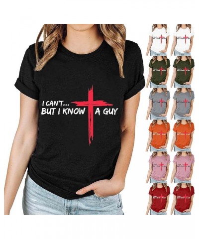 Jesus Easter Shirts for Women Christian Graphic Tshirts Funny Faith Outfit I Can't But I Know A Guy Letter Print Tees A02-bla...