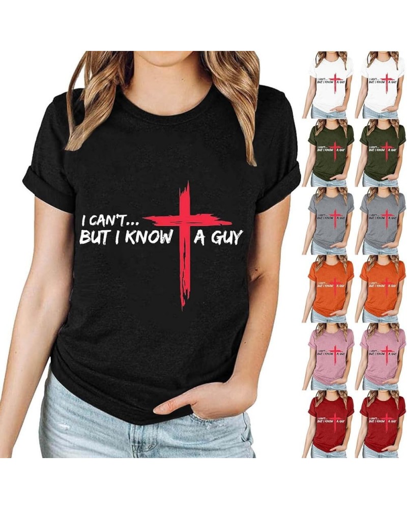 Jesus Easter Shirts for Women Christian Graphic Tshirts Funny Faith Outfit I Can't But I Know A Guy Letter Print Tees A02-bla...