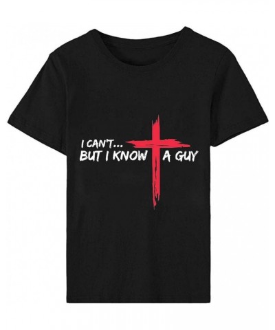 Jesus Easter Shirts for Women Christian Graphic Tshirts Funny Faith Outfit I Can't But I Know A Guy Letter Print Tees A02-bla...