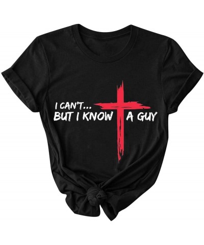 Jesus Easter Shirts for Women Christian Graphic Tshirts Funny Faith Outfit I Can't But I Know A Guy Letter Print Tees A02-bla...