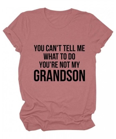 You Can't Tell Me What to Do You are Not My Grandson Funny Grandma Gifts Shirts Casual Grandma Funny Tees Pink $12.29 T-Shirts