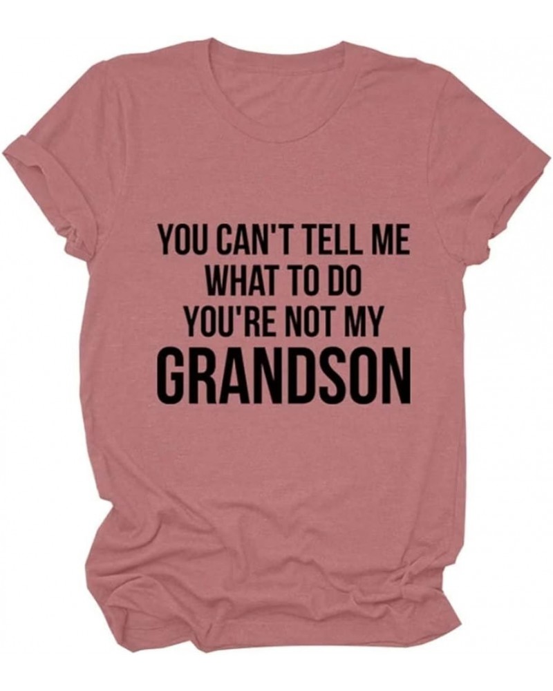 You Can't Tell Me What to Do You are Not My Grandson Funny Grandma Gifts Shirts Casual Grandma Funny Tees Pink $12.29 T-Shirts