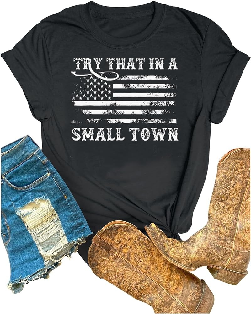 Try That in A Small Town Shirt Country Music American Flag Womens Short Sleeve T-Shirt Graphic Tee Shirt Dark Gray2 $12.53 T-...